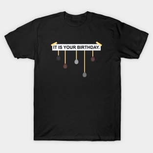 The Office IT IS YOUR BIRTHDAY. T-Shirt